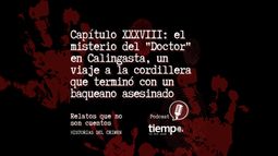 Capítulo XXXVIII de Historias del crimen en Spotify: el misterio del Doctor en Calingasta, un viaje a la cordillera que terminó con un baqueano asesinado Capítulo XXXVIII de Historias del crimen en Spotify: el misterio del Doctor en Calingasta, un viaje a la cordillera que terminó con un baqueano asesinado