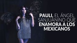 Pauli, el ángel sanjuanino que enamora a los mexicanos