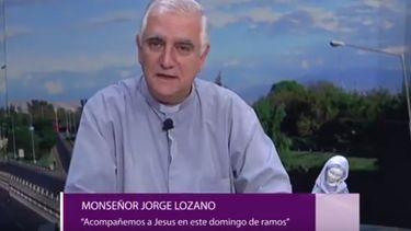 Video: la reflexión de monseñor Lozano, llegando a la Semana Santa