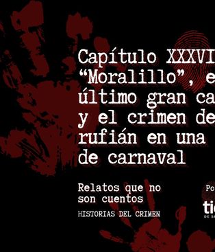 Capítulo XXXVI de Relatos que no son cuentos de Historias del crimen en Spotify: el Moralillo, el último gran cafisho sanjuanino y el crimen de un rufián Capítulo XXXVI de Relatos que no son cuentos de Historias del crimen en Spotify: el Moralillo, el último gran cafisho sanjuanino y el crimen de un rufián