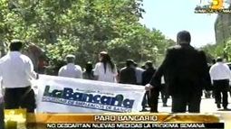 Finalizó el paro bancario pero no descartan más días de protesta