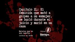 Capítulo XL de Historias del crimen en Spotify: el femicida que mató a golpes a su exmujer, se burló durante el juicio y murió en su casa Capítulo XL de Historias del crimen en Spotify: el femicida que mató a golpes a su exmujer, se burló durante el juicio y murió en su casa